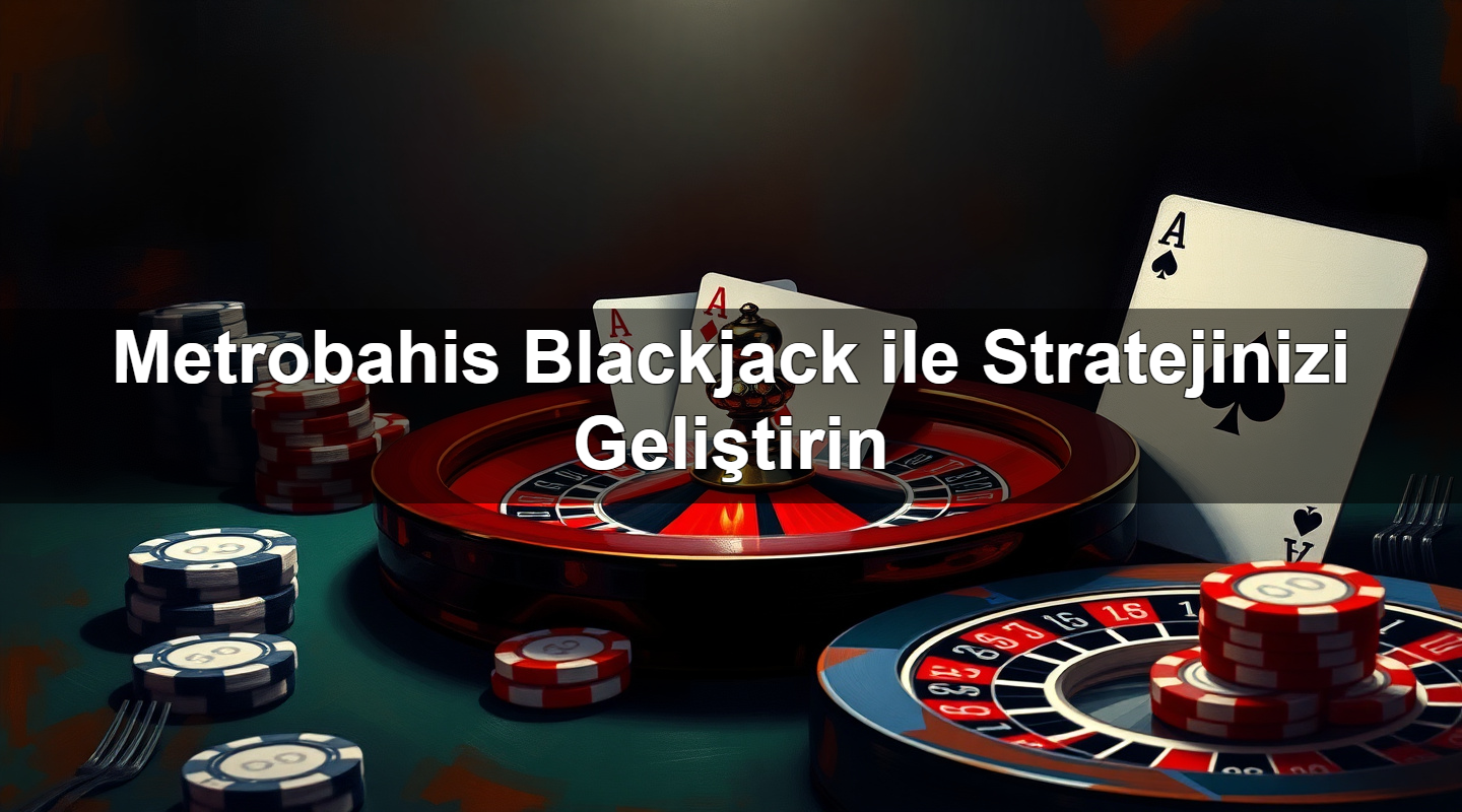 metrobahis blackjack ile stratejinizi geli tirin 1779246307907