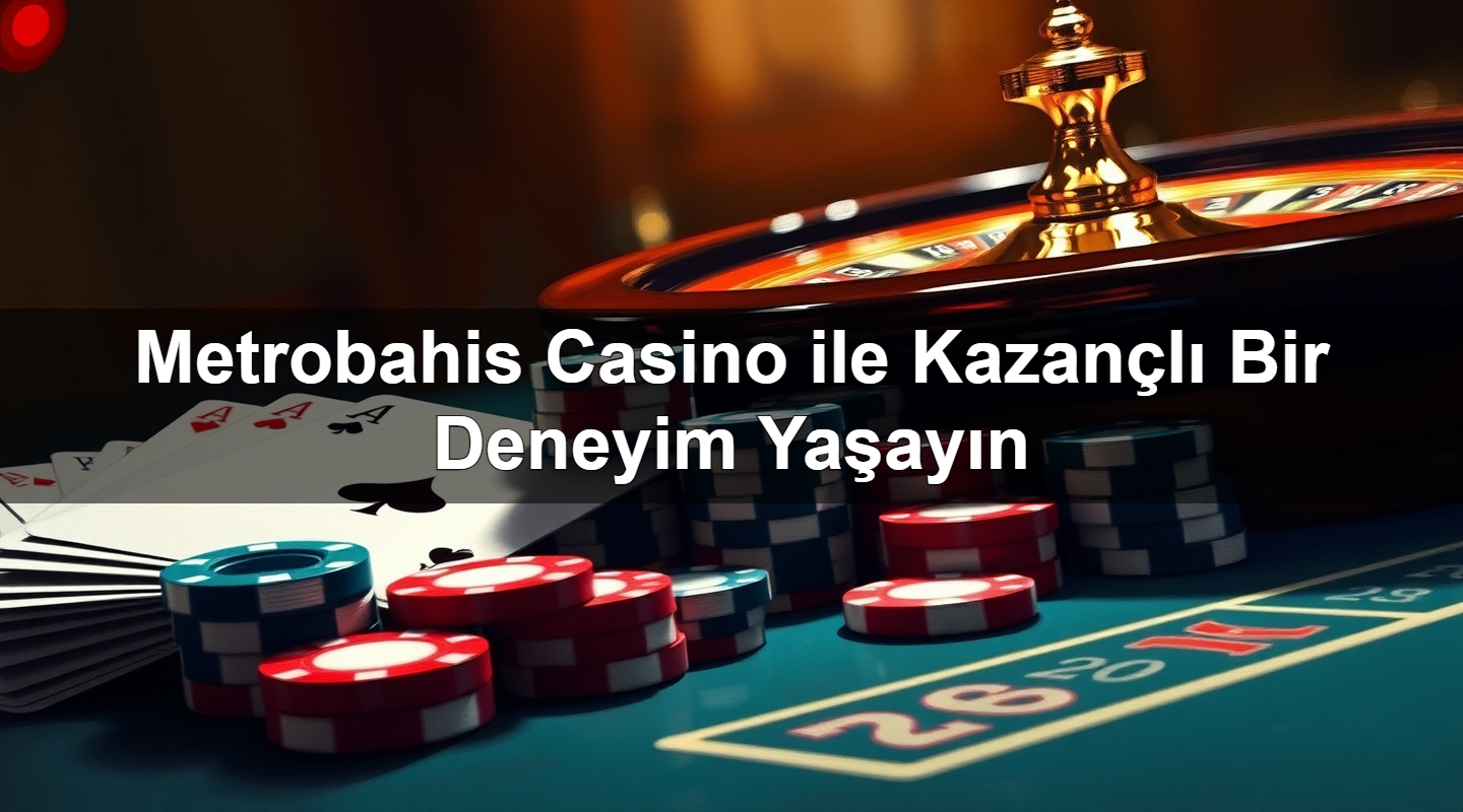 metrobahis casino ile kazan l bir deneyim ya ay n 1779246143521