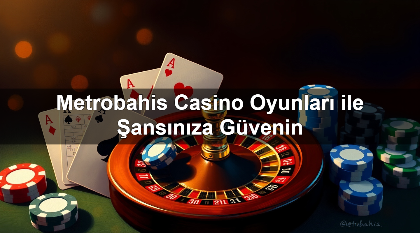 Metrobahis Casino Oyunları ile Şansınıza Güvenin 2 Metrobahis Casino Oyunları ile Şansınıza Güvenin