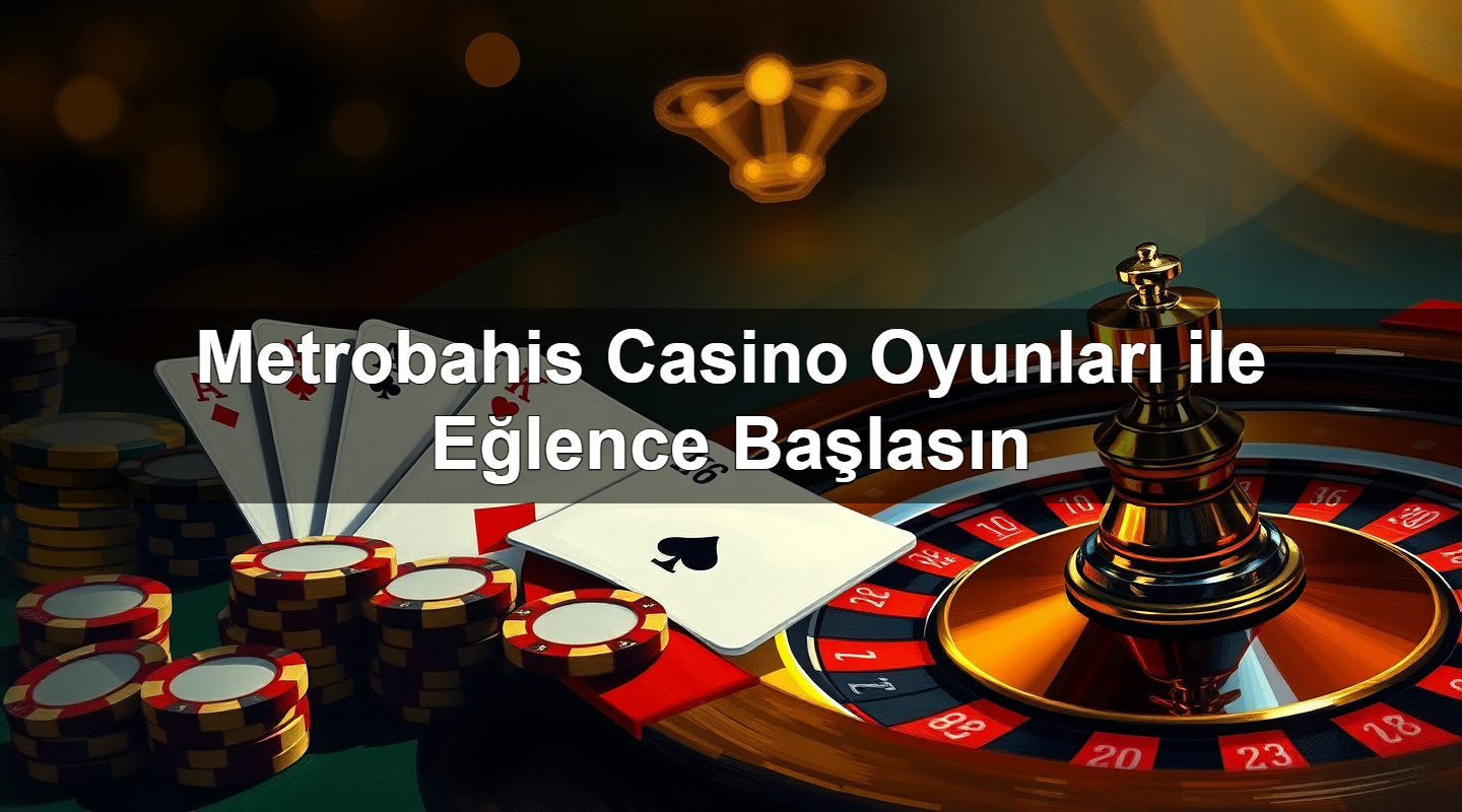 metrobahis casino oyunlar ile e lence ba las n 1779246280501