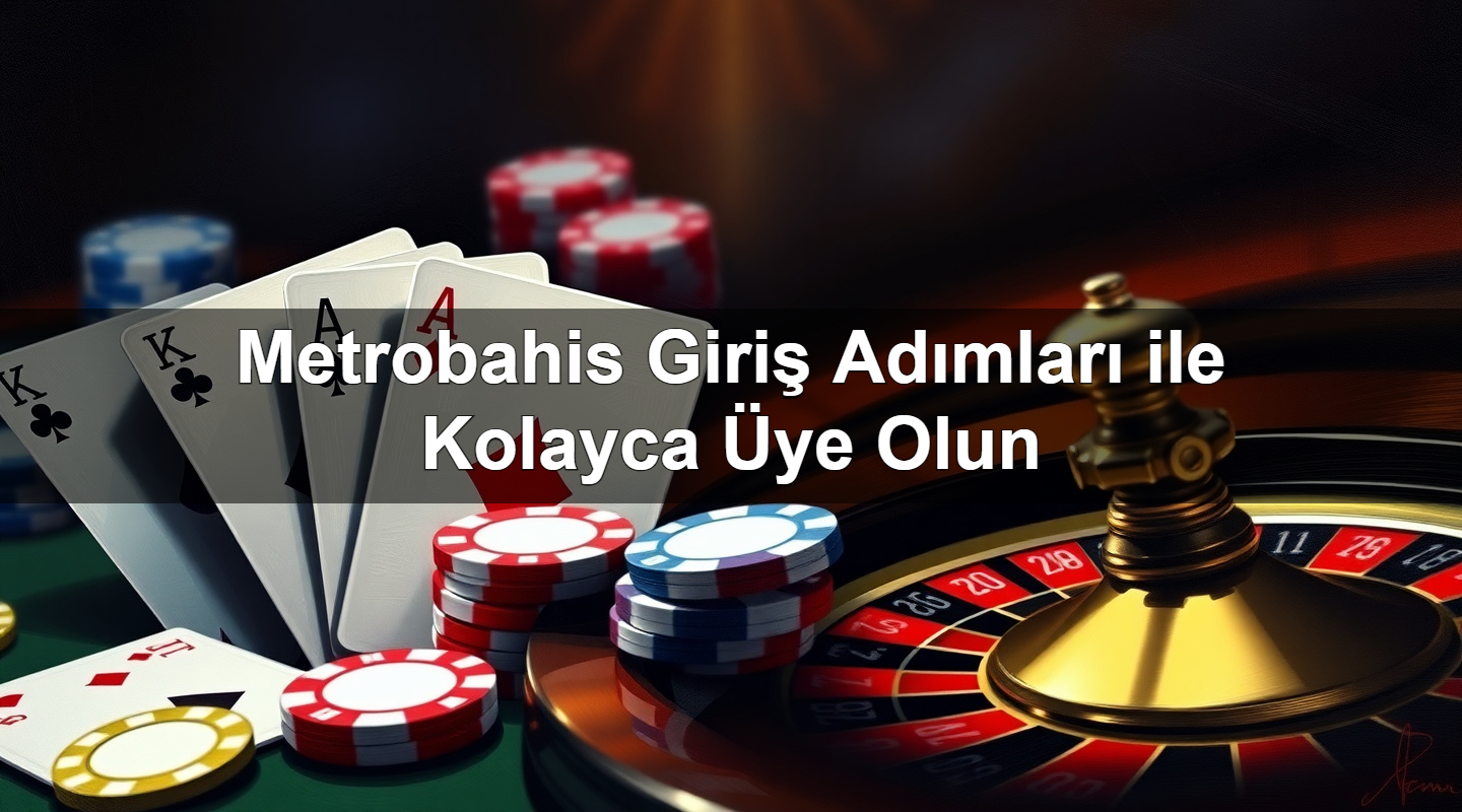 Metrobahis Giriş Adımları ile Kolayca Üye Olun 2 Metrobahis Giriş Adımları ile Kolayca Üye Olun