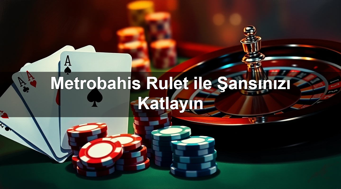 metrobahis rulet ile ans n z katlay n 1779246241832
