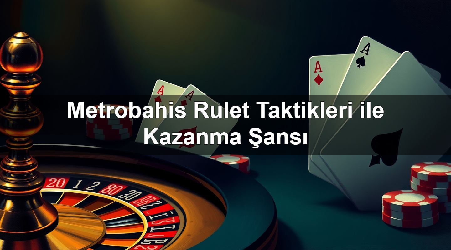 metrobahis rulet taktikleri ile kazanma ans 1779246360916