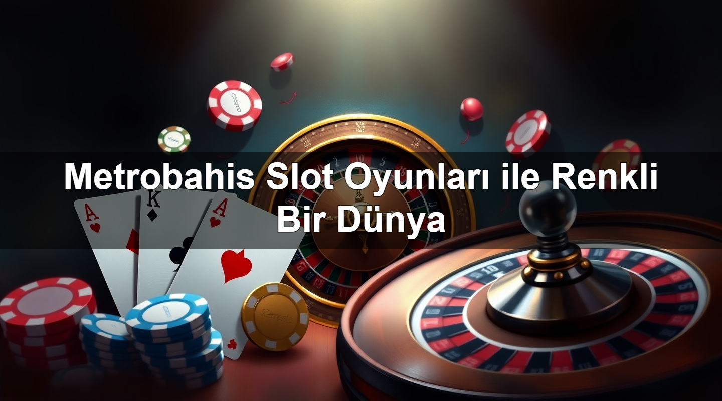 metrobahis slot oyunlar ile renkli bir d nya 1779246373074